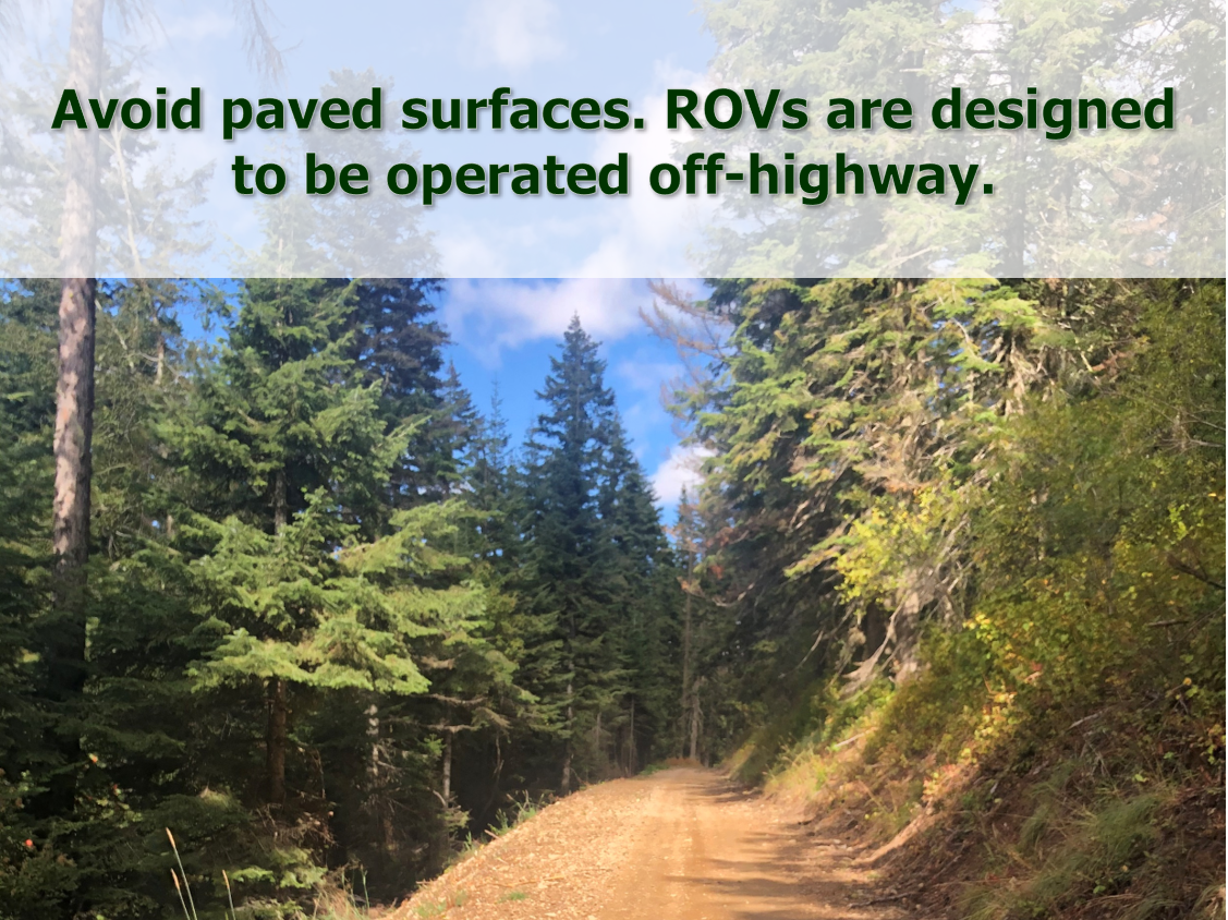 Avoid paved surfaces. ROVs are designed to be operated off-highway.